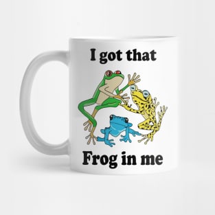 I Got That Frog In Me Mug